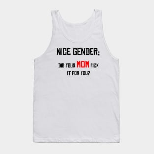 Nice Gender, Did your MOM Pick it For You? Tank Top